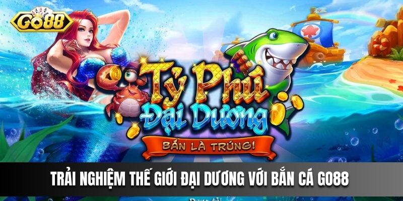 Trải nghiệm thế giới đại dương với bắn cá