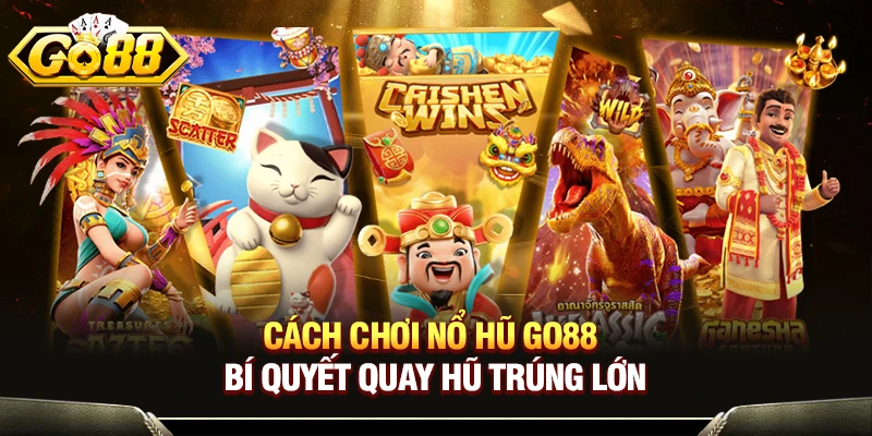 Cách Chơi Nổ Hũ GO88 - Tìm Hiểu Bí Quyết Quay Hũ Trúng Lớn 1 Cách Chơi Nổ Hũ GO88 - Bí Quyết Quay Hũ Trúng Lớn