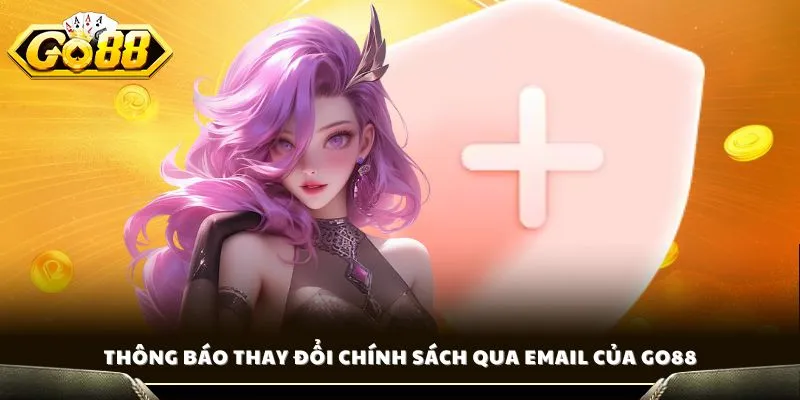 Quyền Riêng Tư GO88 - Minh Bạch, An Toàn Đặt Lên Hàng Đầu 2 Thông báo thay đổi chính sách qua email của GO88